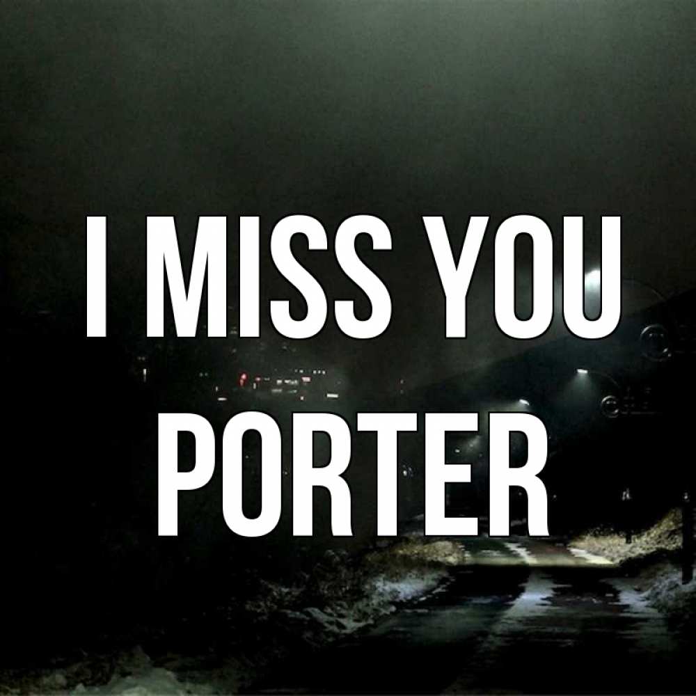 Greetings card с именем, Porter I miss you окраина города Greetings with text for free download 