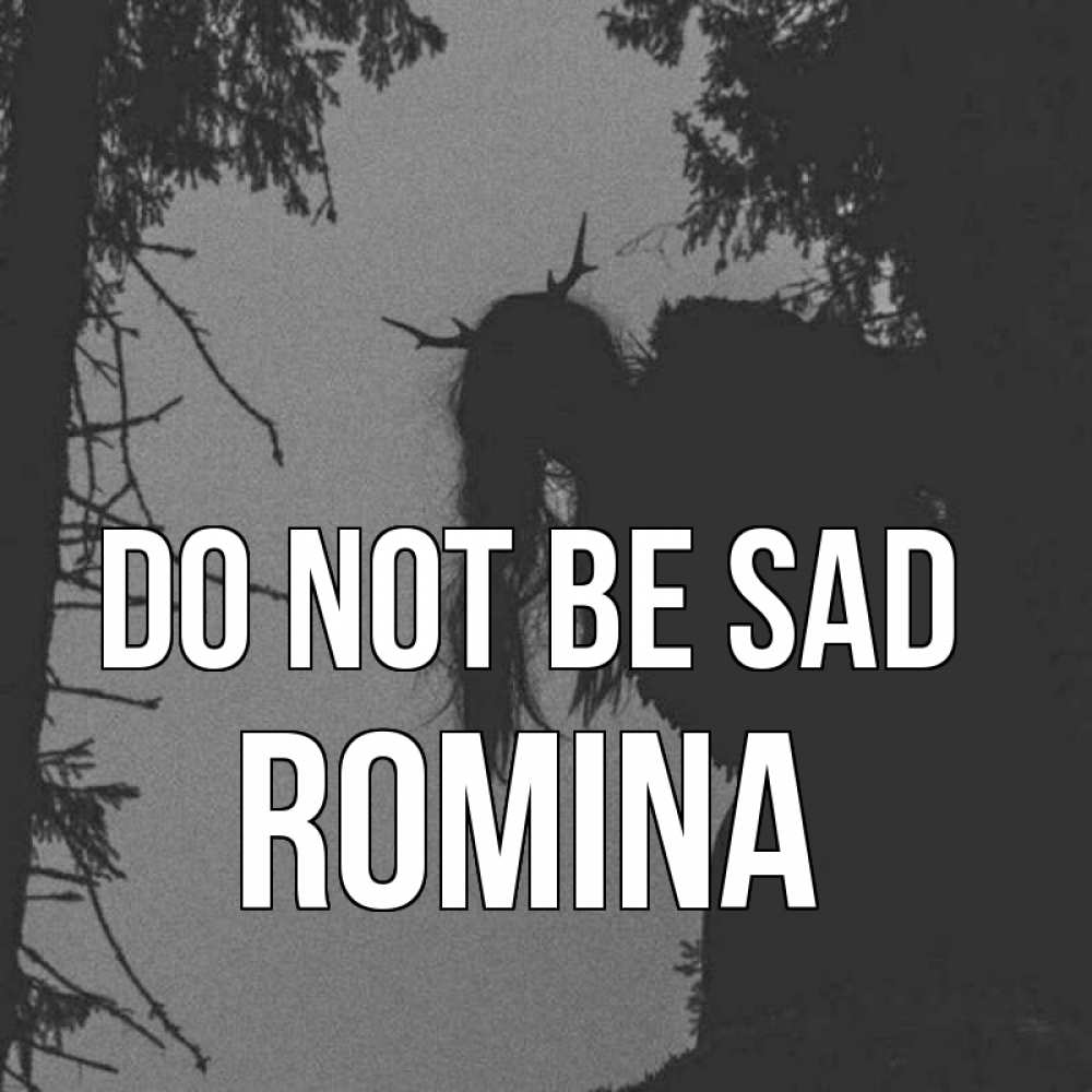 Greetings card с именем, Romina Do not be sad чудище лесное Greetings with text for free download 