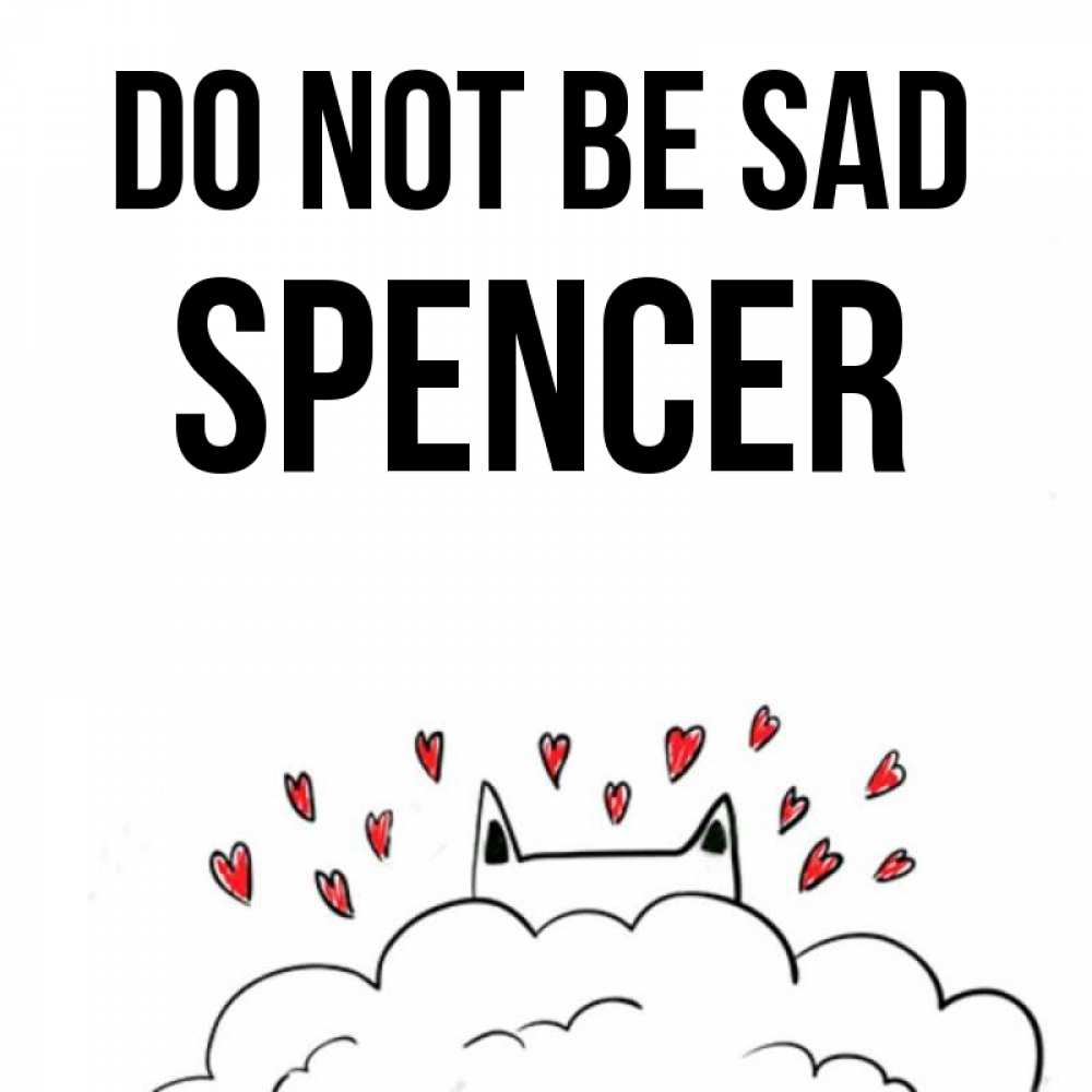 Greetings card с именем, Spencer Do not be sad облако и ушки котика с сердечками Greetings with text for free download 