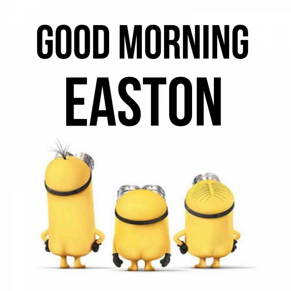 Greetings card с именем, Easton Good morning подписать открытку онлайн бесплатно Greetings with text for free download 