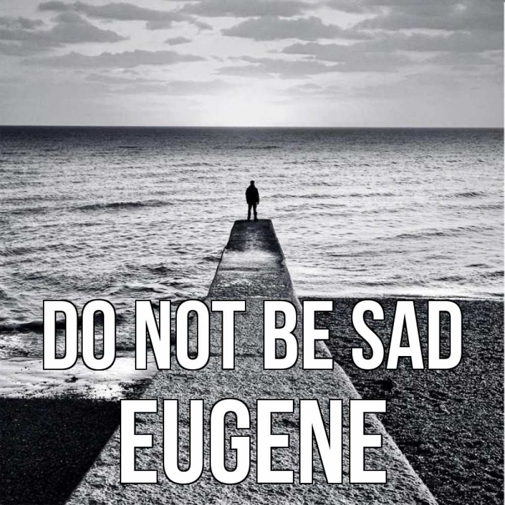 Greetings card с именем, Eugene Do not be sad море Greetings with text for free download 