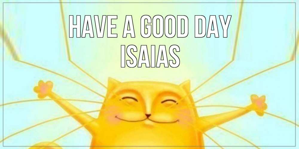 Greetings card с именем, Isaias Have a good day обнимашки Greetings with text for free download 