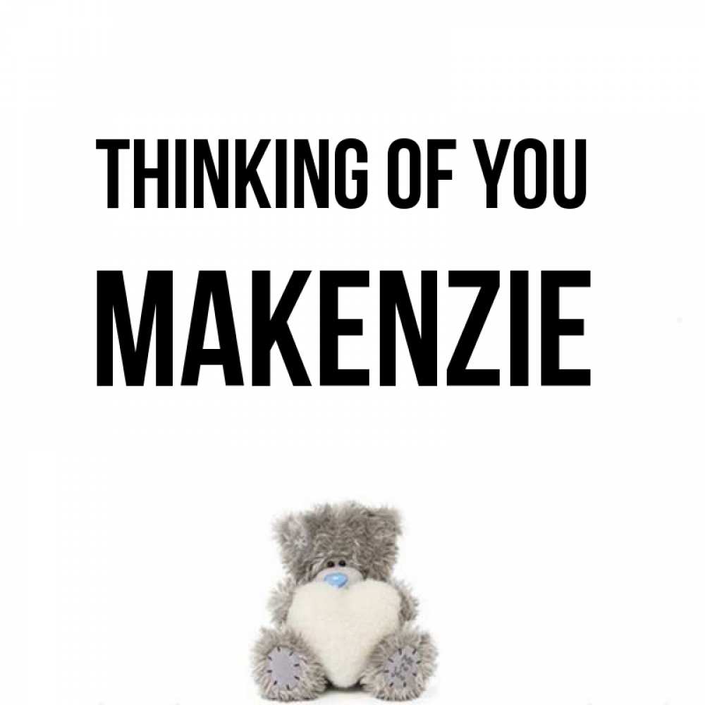 Greetings card с именем, Makenzie Thinking of you тедди с сердечком для любимой Greetings with text for free download 
