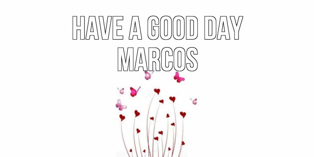Greetings card с именем, Marcos Have a good day отличного дня Greetings with text for free download 
