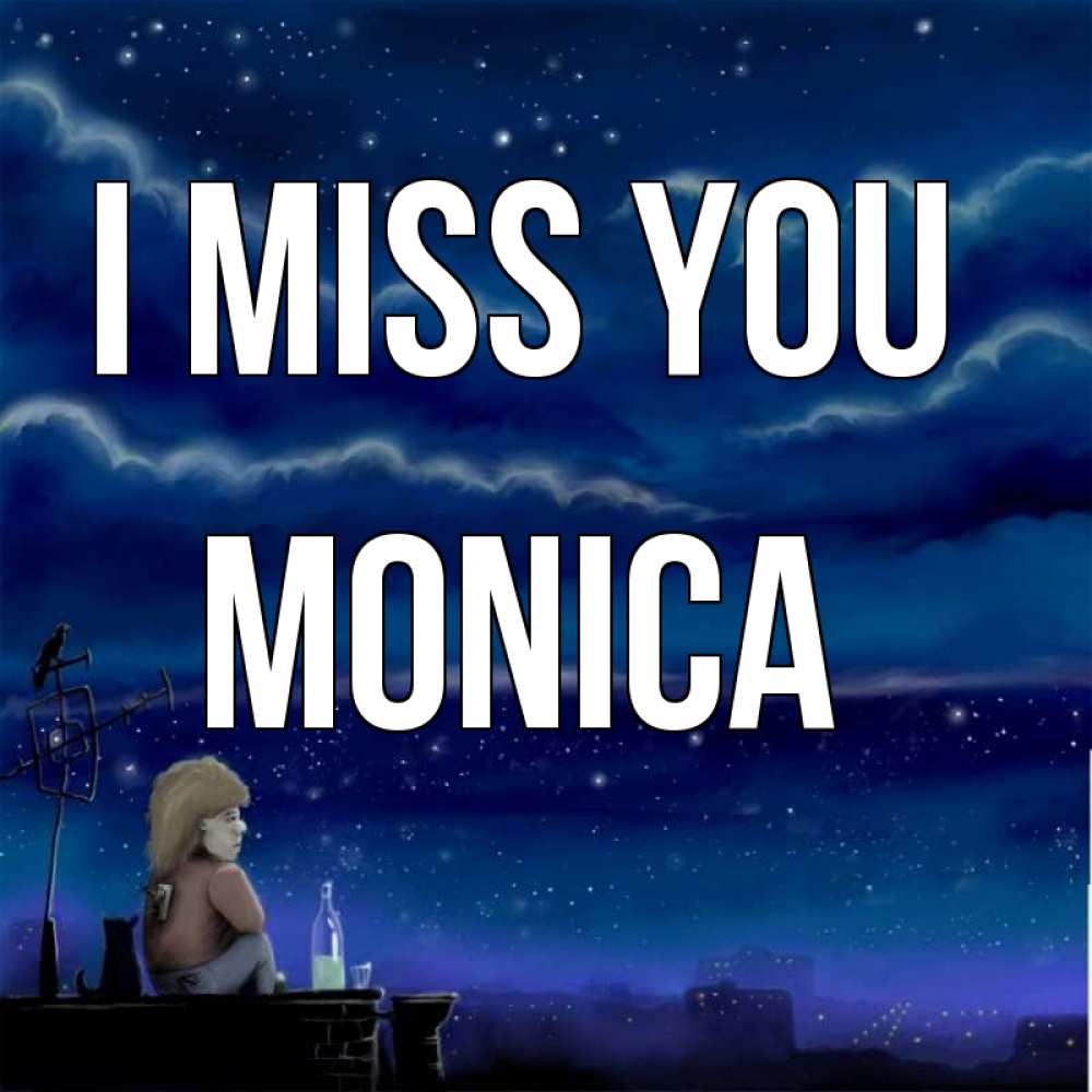 Greetings card с именем, Monica I miss you на крыше 1 Greetings with text for free download 