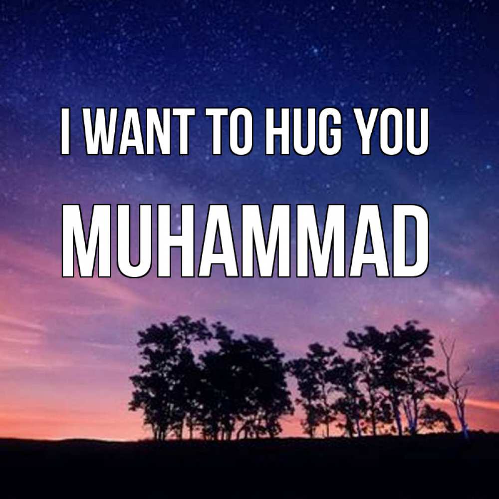 Greetings card с именем, Muhammad I want to hug you силуэты деревьев Greetings with text for free download 