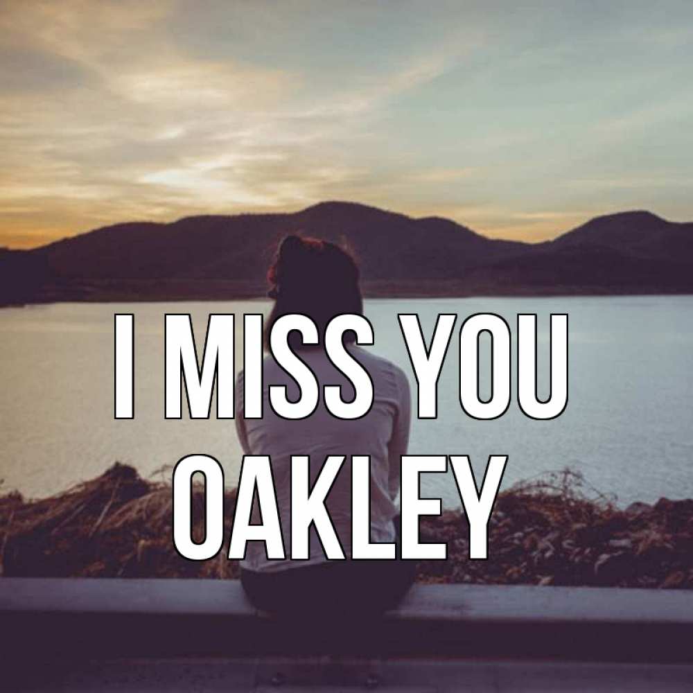 Greetings card с именем, Oakley I miss you я уже соскучилась Greetings with text for free download 