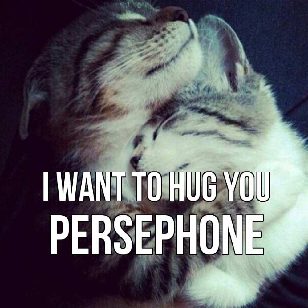 Greetings card с именем, Persephone I want to hug you полосатики Greetings with text for free download 