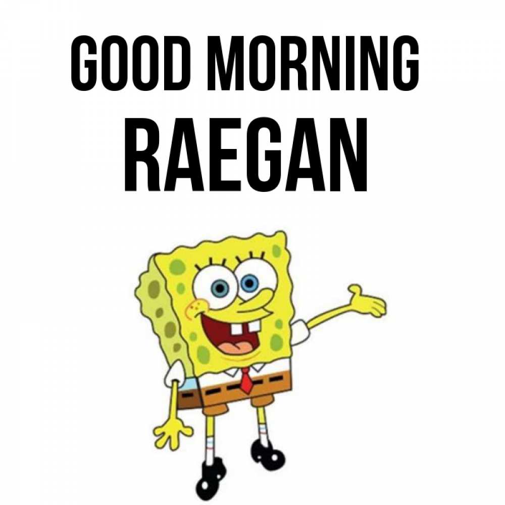 Greetings card с именем, Raegan Good morning губка боб улыбается Greetings with text for free download 