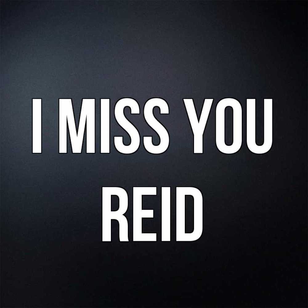 Greetings card с именем, Reid I miss you с подписью Greetings with text for free download 
