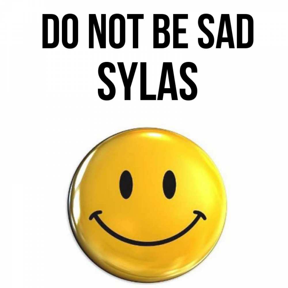 Greetings card с именем, Sylas Do not be sad желаем всем позитива Greetings with text for free download 