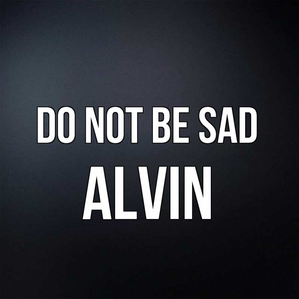 Greetings card с именем, Alvin Do not be sad Градиент серый Greetings with text for free download 