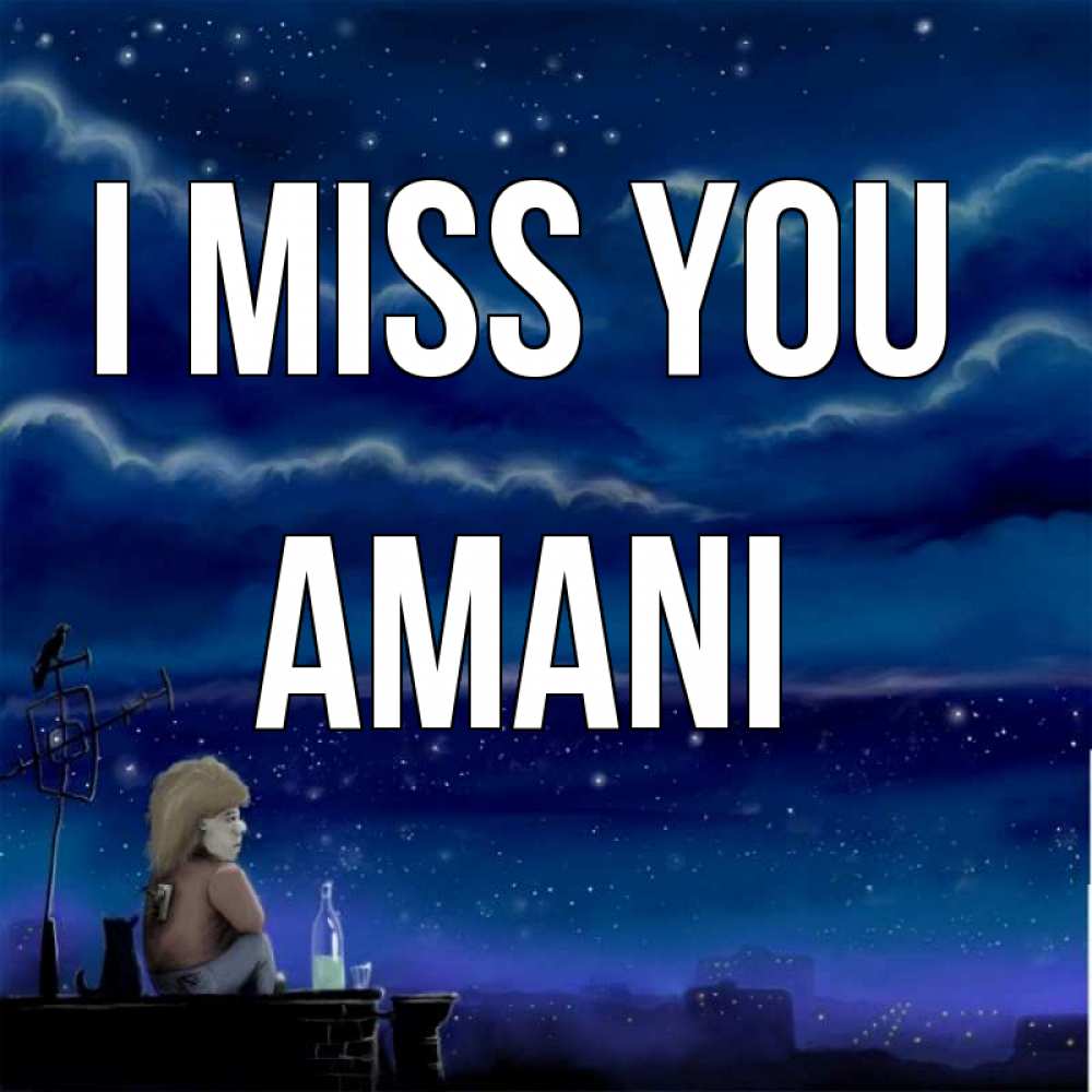 Greetings card с именем, Amani I miss you на крыше 1 Greetings with text for free download 