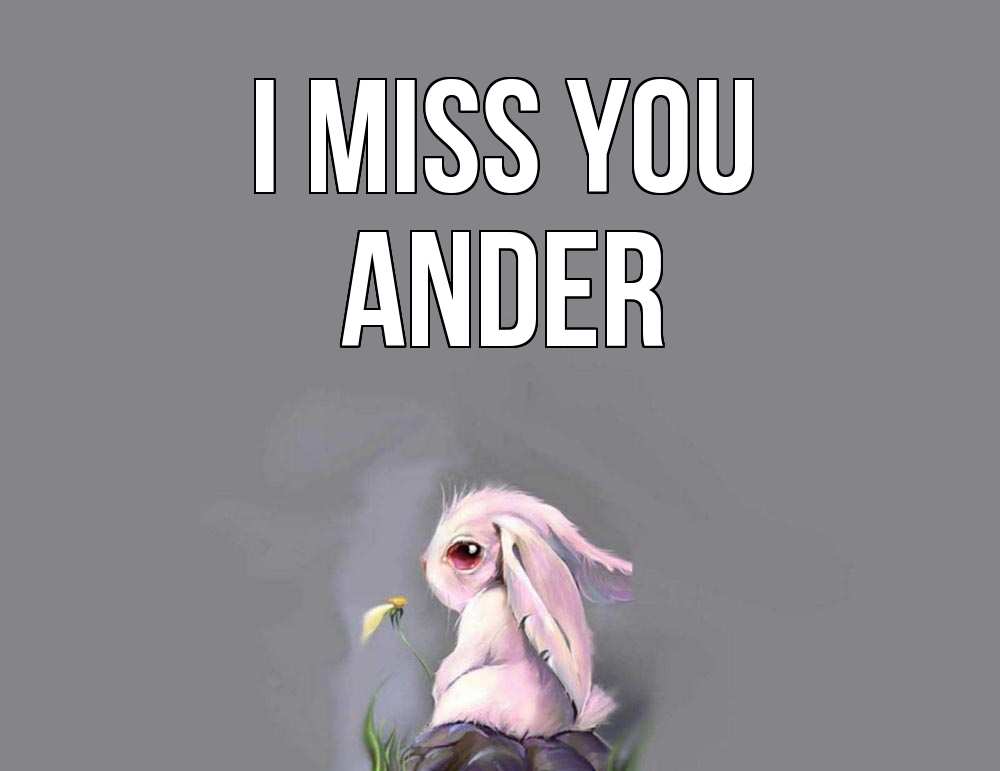 Greetings card с именем, Ander I miss you заяц Greetings with text for free download 