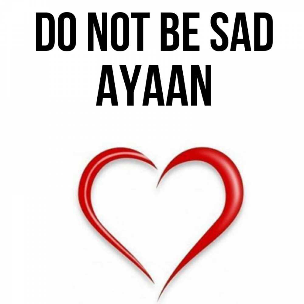 Greetings card с именем, Ayaan Do not be sad для любимой Greetings with text for free download 