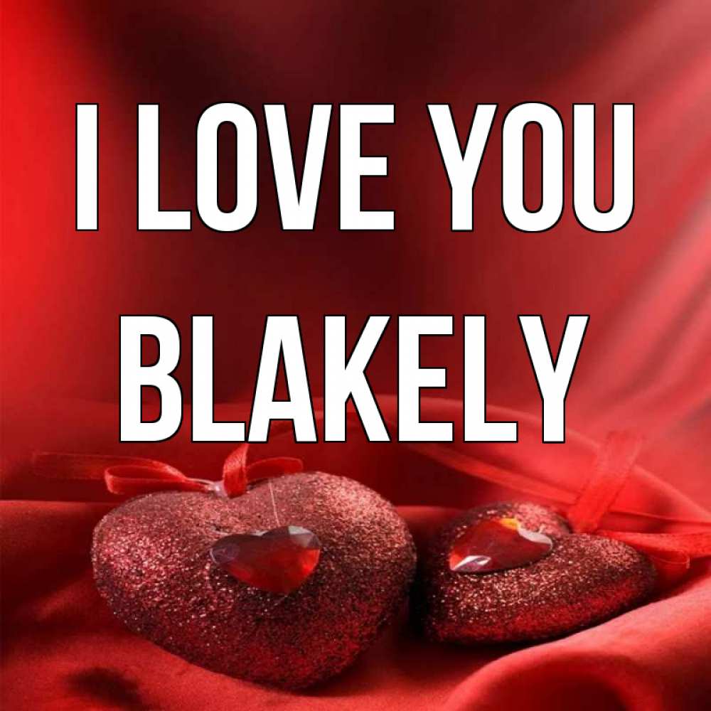Greetings card с именем, Blakely I love you с лентами Greetings with text for free download 