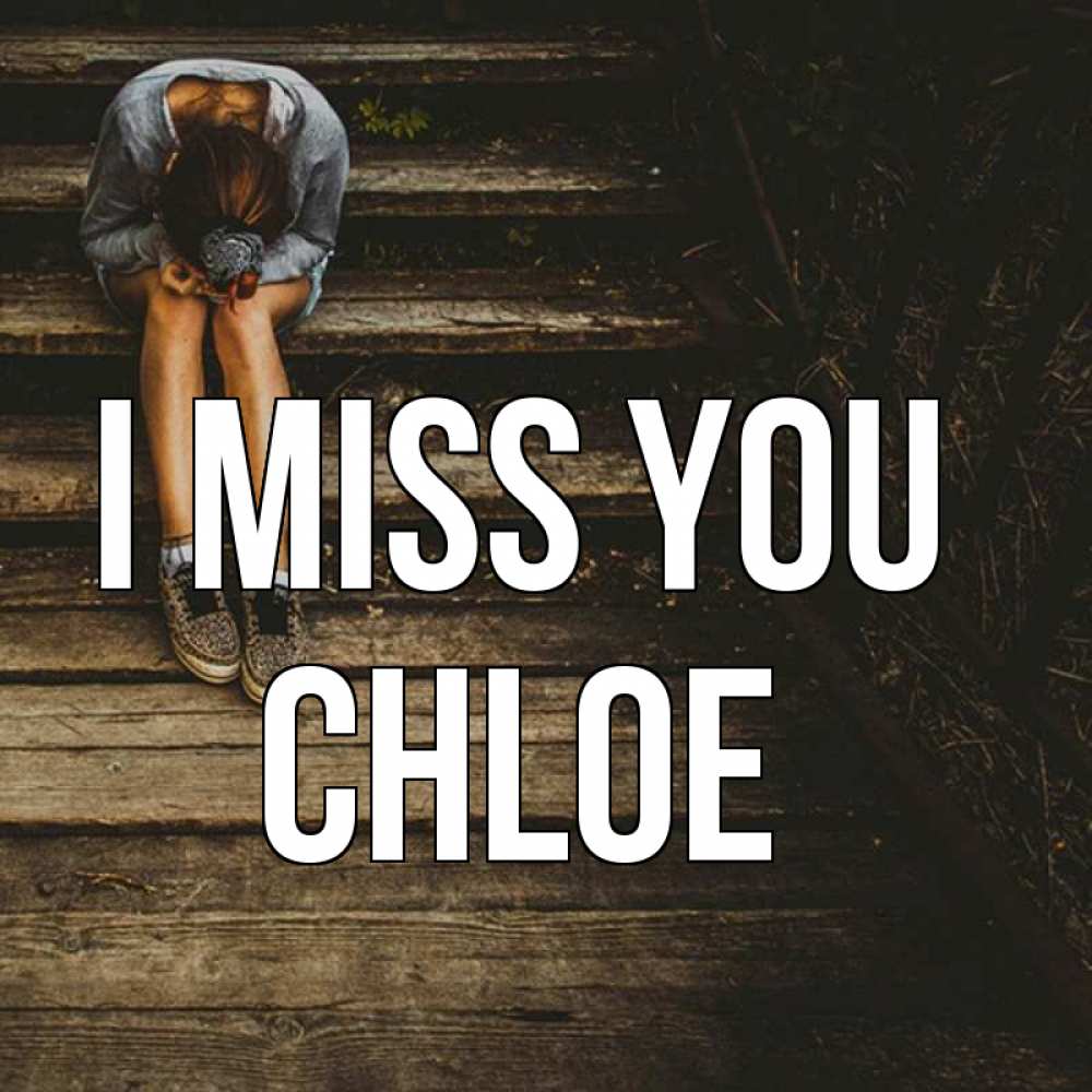 Greetings card с именем, Chloe I miss you грущу Greetings with text for free download 