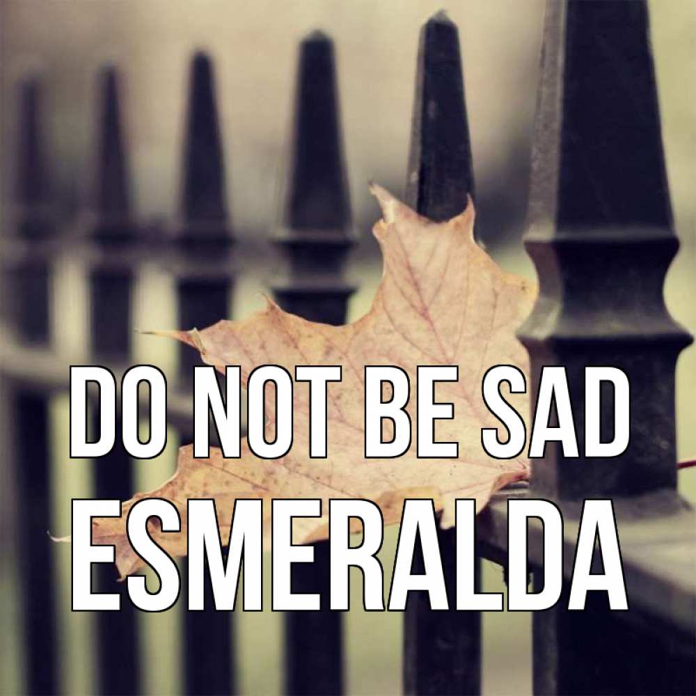 Greetings card с именем, Esmeralda Do not be sad лист клена Greetings with text for free download 