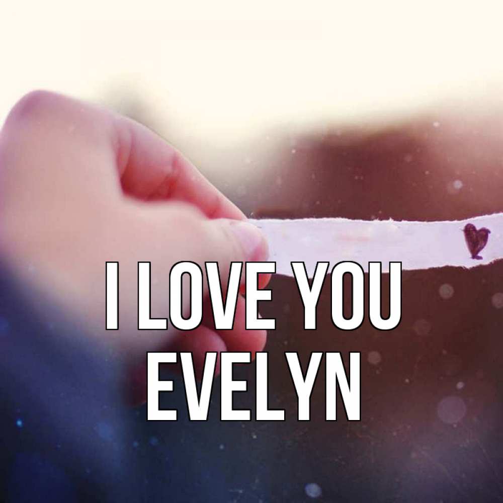 Greetings card с именем, Evelyn I love you для тебя Greetings with text for free download 
