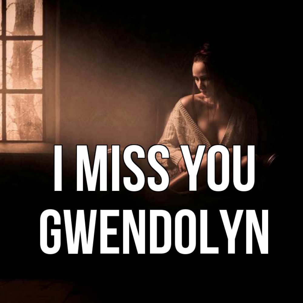 Greetings card с именем, Gwendolyn I miss you приходи в гости ко мне Greetings with text for free download 