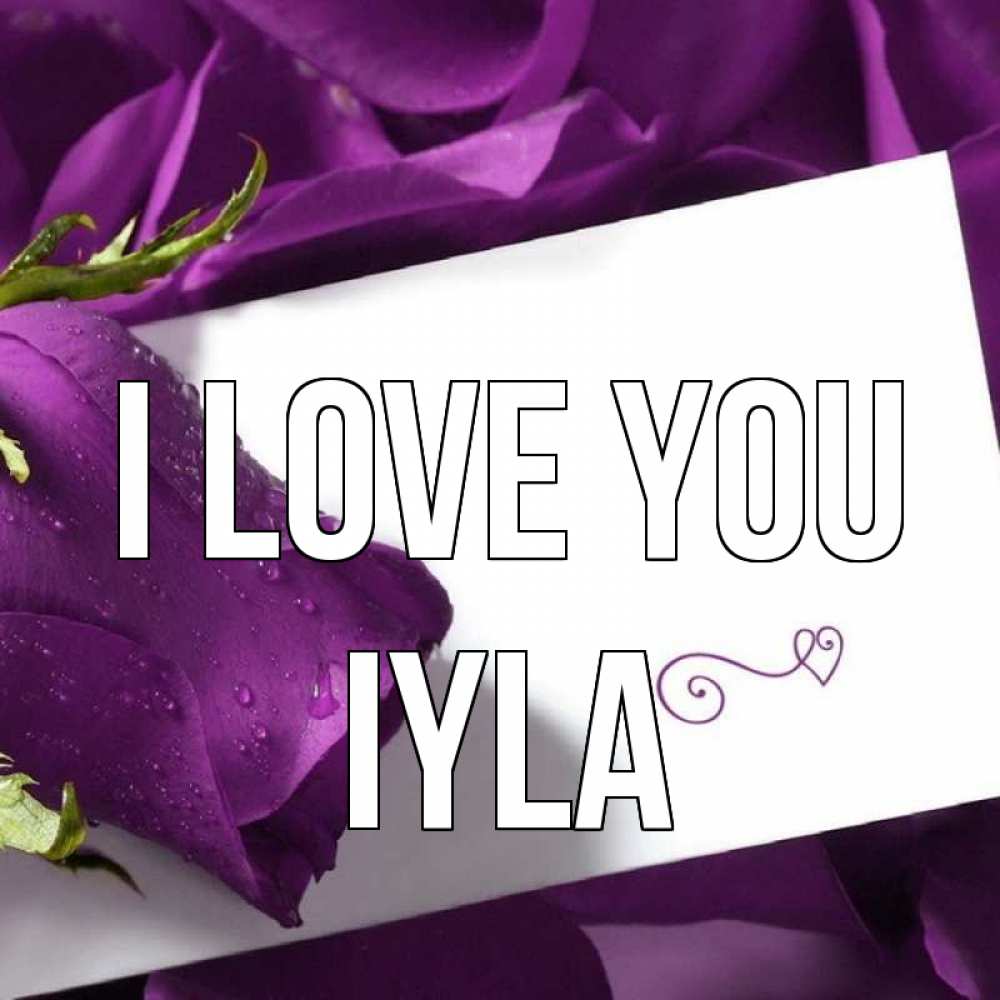Greetings card с именем, Iyla I love you роза Greetings with text for free download 