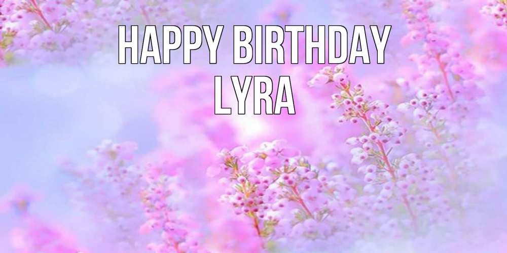 Greetings card с именем, Lyra Happy Birthday красивая открытка с мелкими цветами Greetings with text for free download 