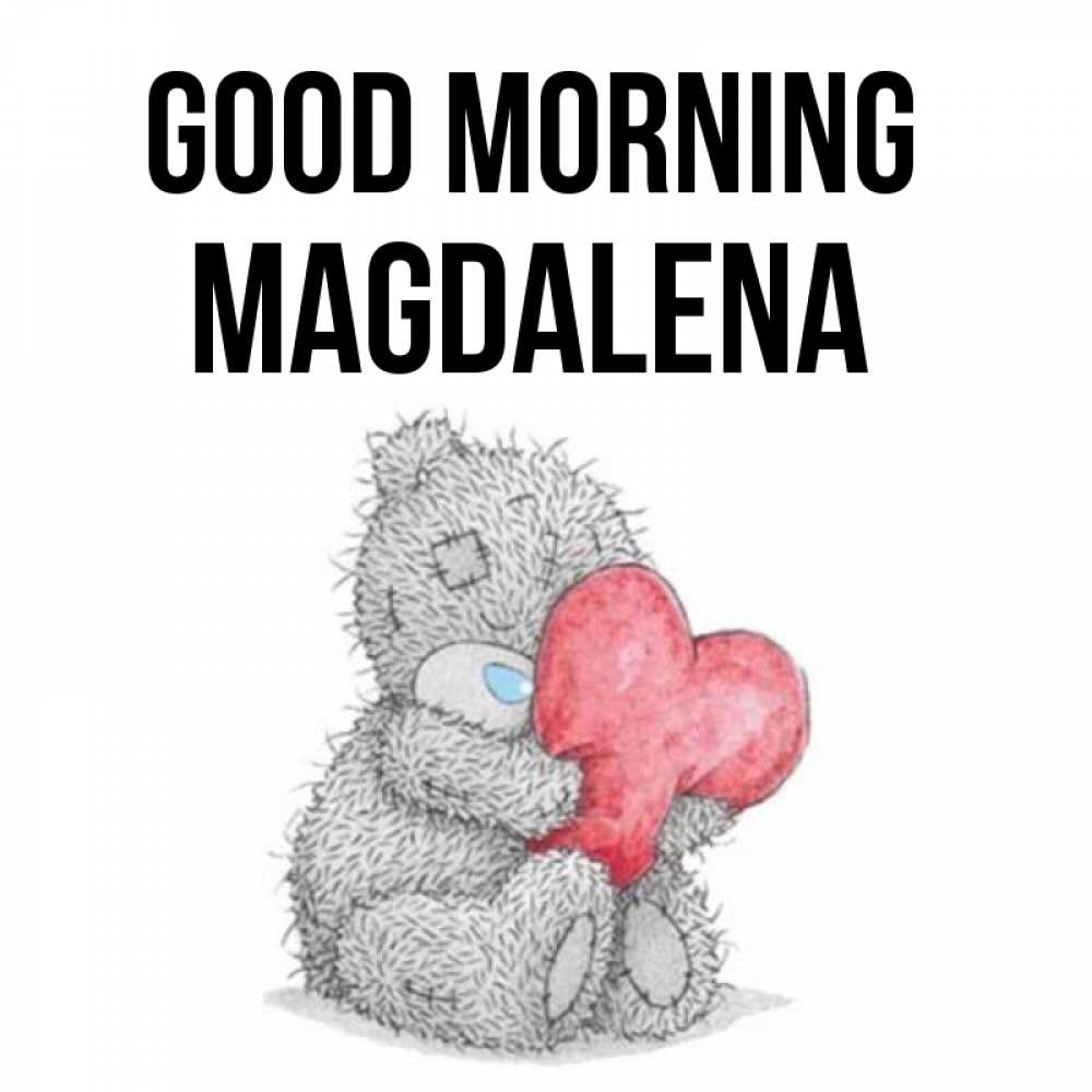 Greetings card с именем, Magdalena Good morning плюшевые игрушки Greetings with text for free download 