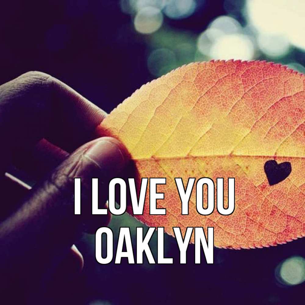 Greetings card с именем, Oaklyn I love you держу лист Greetings with text for free download 