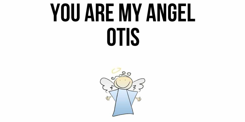 Greetings card с именем, Otis You are my angel ангел Greetings with text for free download 
