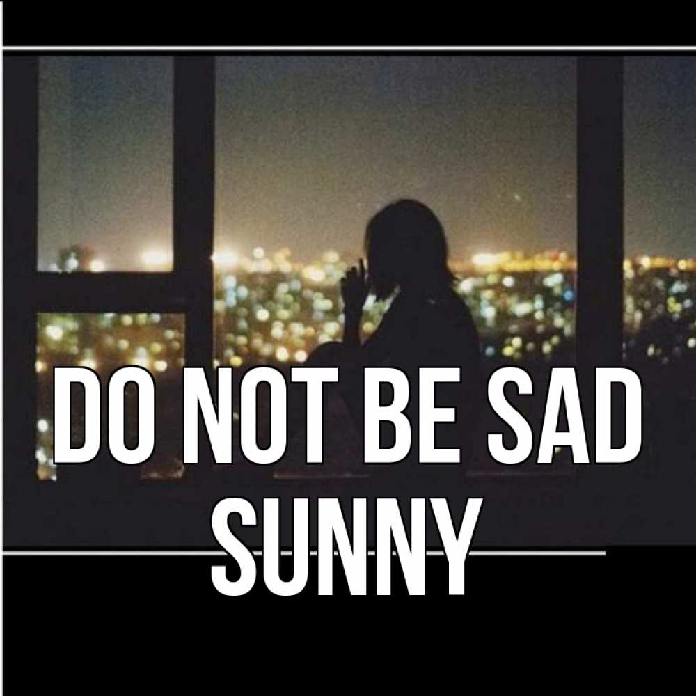 Greetings card с именем, Sunny Do not be sad смотрит на ночной город Greetings with text for free download 