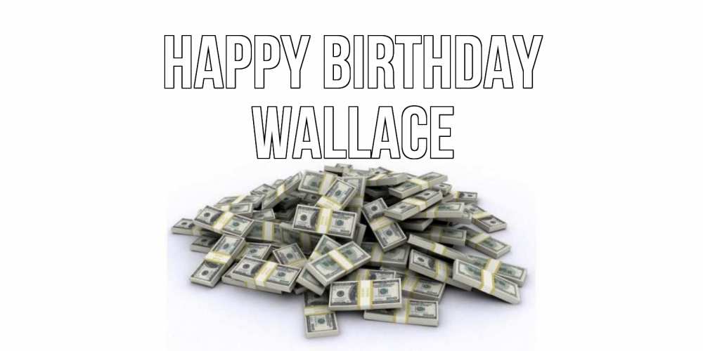 Greetings card с именем, Wallace Happy Birthday деньги, доллары Greetings with text for free download 