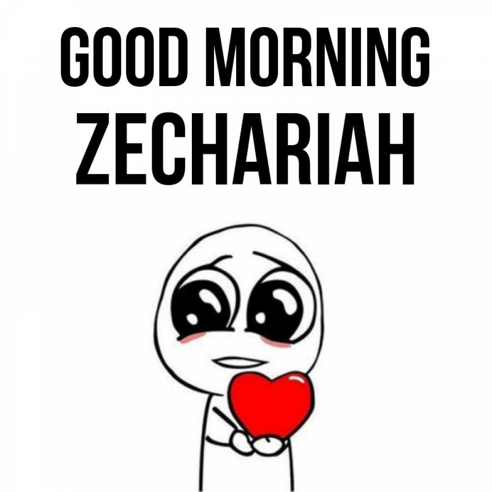 Greetings card с именем, Zechariah Good morning позитивные открытки Greetings with text for free download 