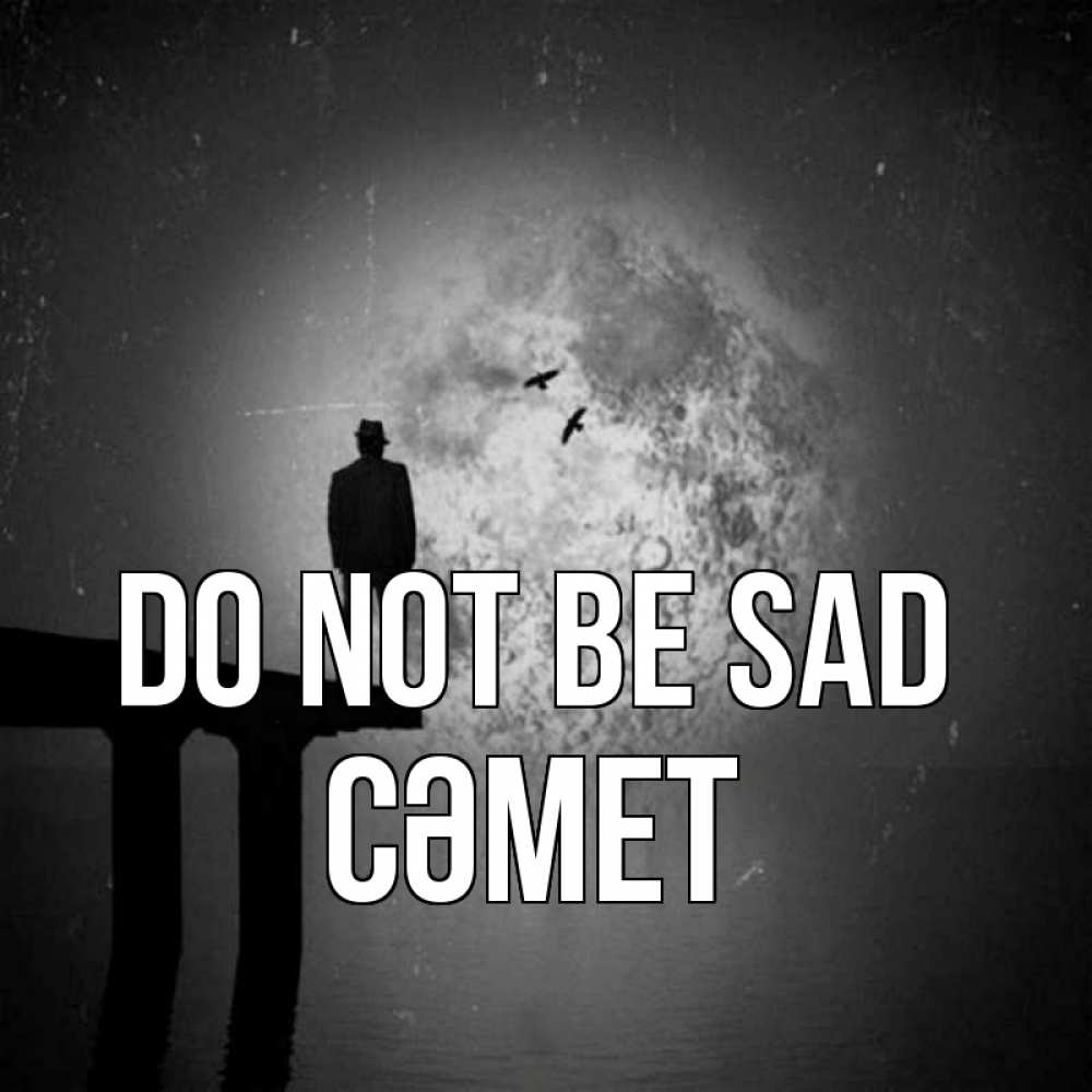 Greetings card с именем, СӘМЕТ Do not be sad мужчина на мосту Greetings with text for free download 
