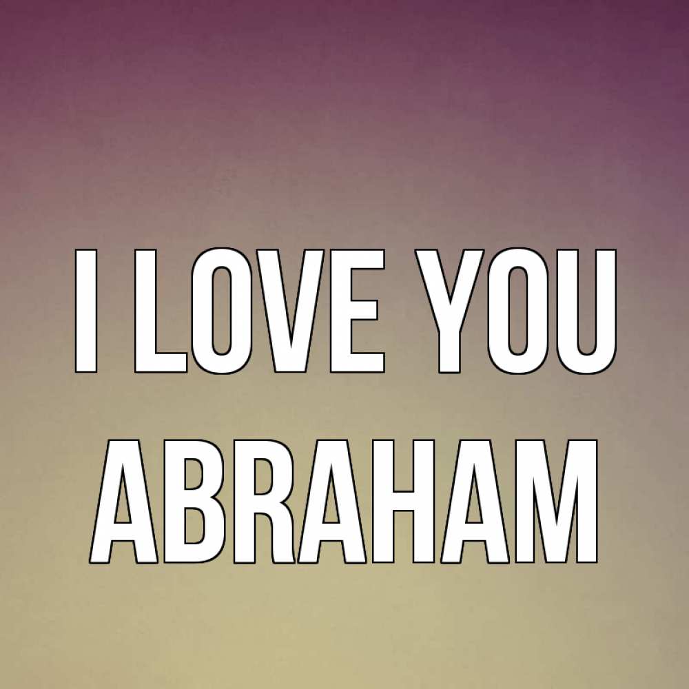 Greetings card с именем, Abraham I love you для любимой Greetings with text for free download 