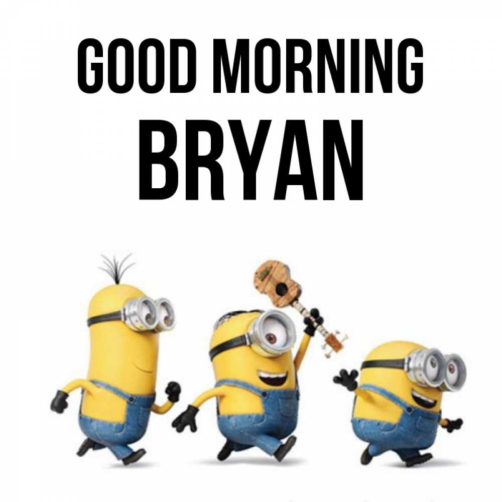 Greetings card с именем, Bryan Good morning миньоны и прекрасное утро Greetings with text for free download 