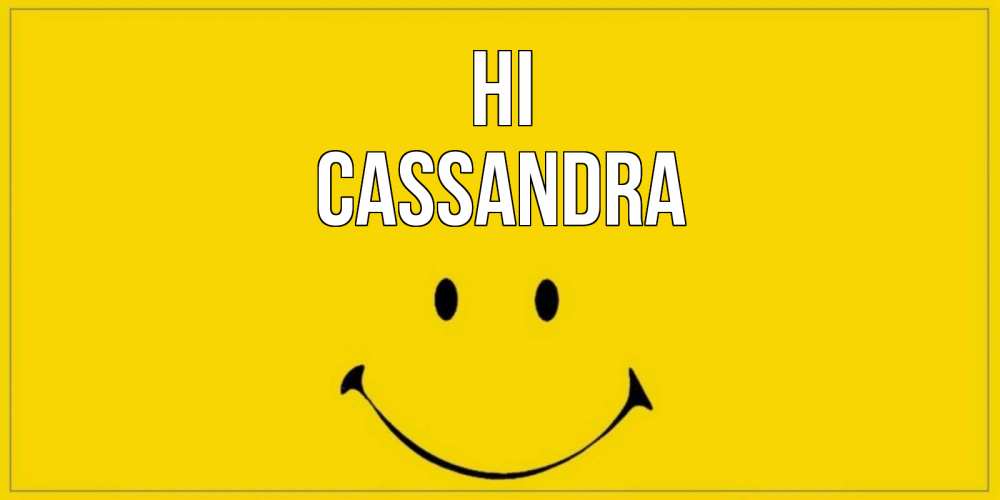 Greetings card с именем, Cassandra Hi смайл Greetings with text for free download 