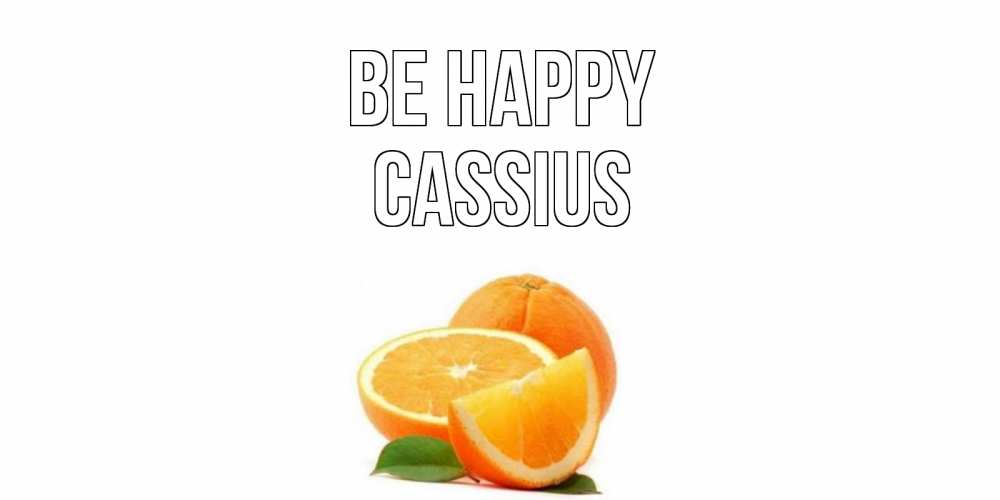 Greetings card с именем, Cassius Be happy мандарин Greetings with text for free download 