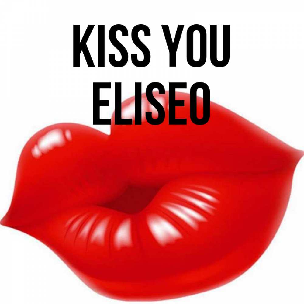 Greetings card с именем, Eliseo Kiss you губки надутые бантиком Greetings with text for free download 