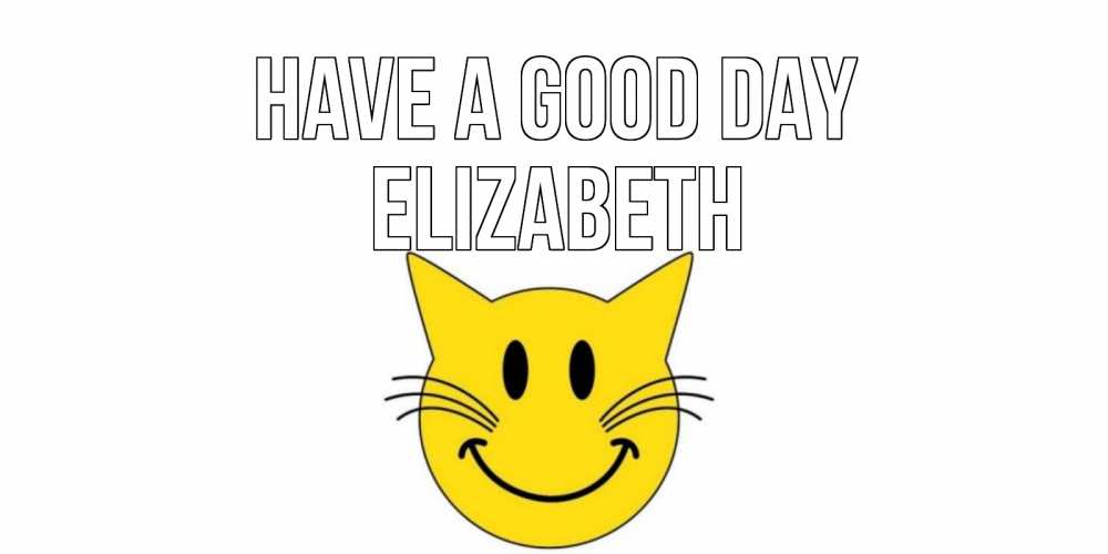 Greetings card с именем, Elizabeth Have a good day открытка с котом Greetings with text for free download 