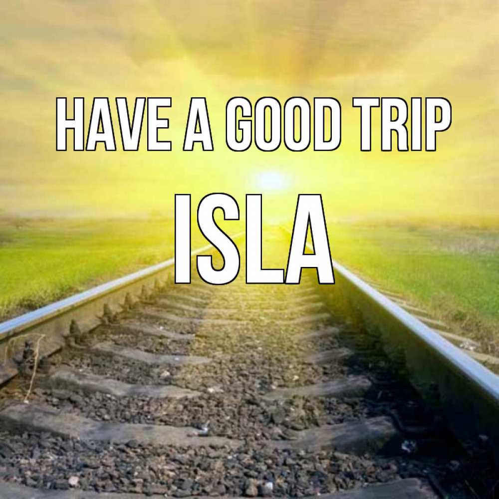Greetings card с именем, Isla Have a good trip красивая железная дорога Greetings with text for free download 