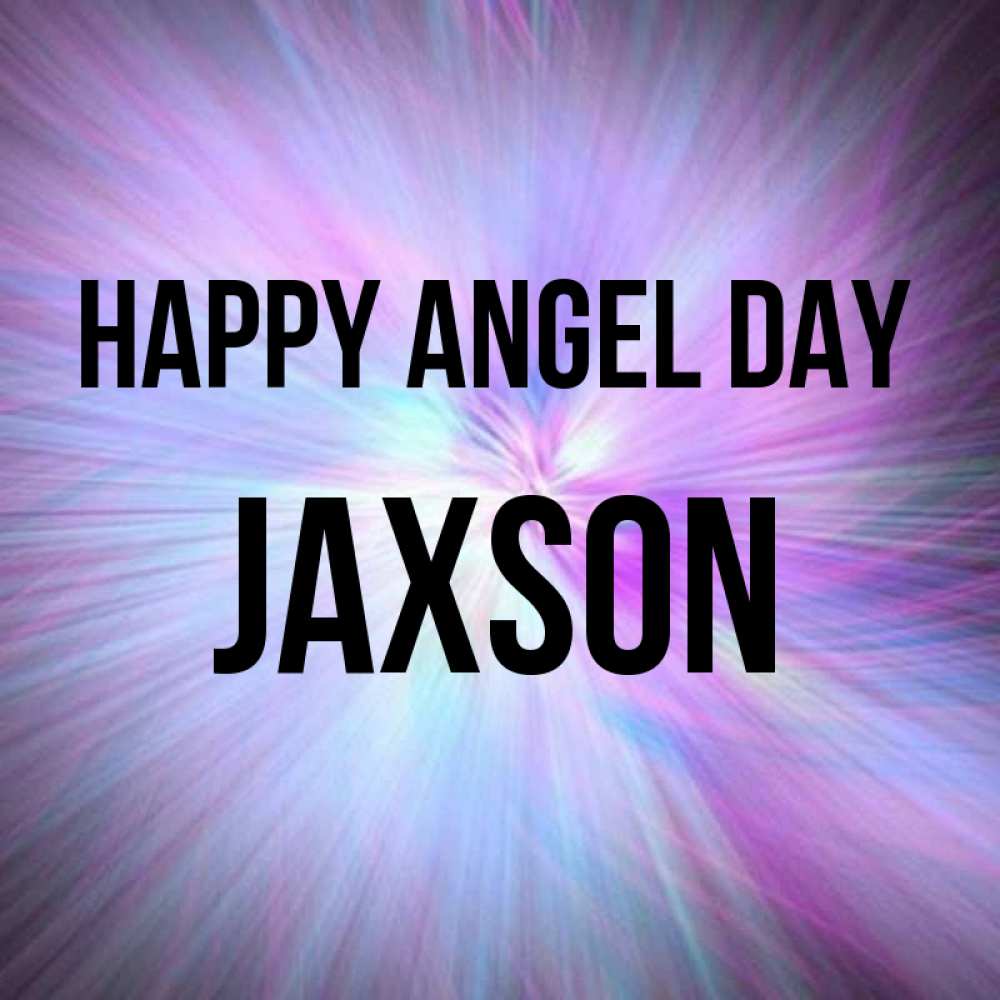 Greetings card с именем, Jaxson happy angel day ангельский свет Greetings with text for free download 