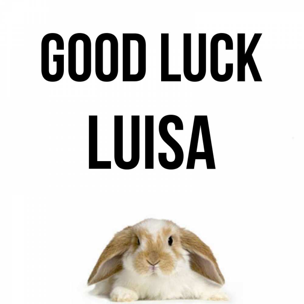 Greetings card с именем, Luisa Good luck открытки с произвольным текстом который можно вставить в открытку и создать ее самостоятельно бесплатно онлайн Greetings with text for free download 