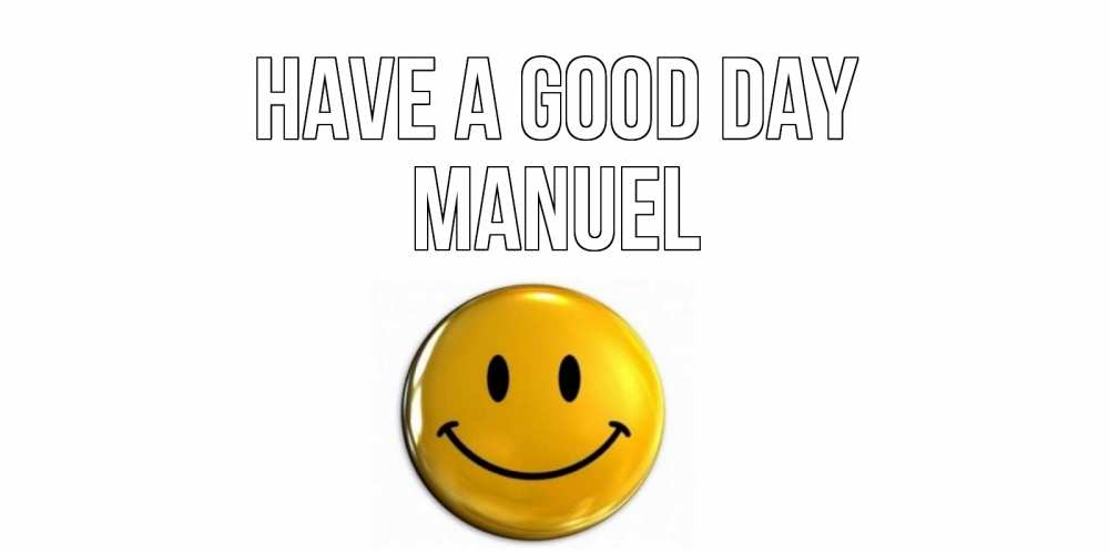 Greetings card с именем, Manuel Have a good day отличного дня Greetings with text for free download 