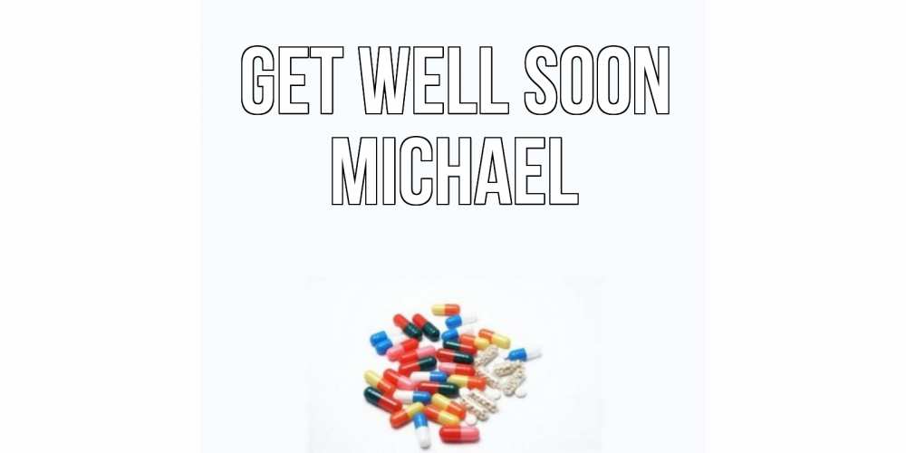 Greetings card с именем, Michael Get well soon таблетки Greetings with text for free download 