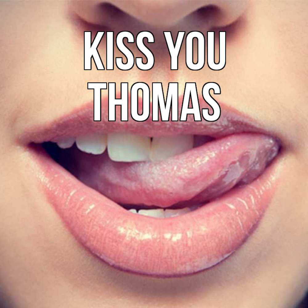 Greetings card с именем, Thomas Kiss you губы с языком Greetings with text for free download 