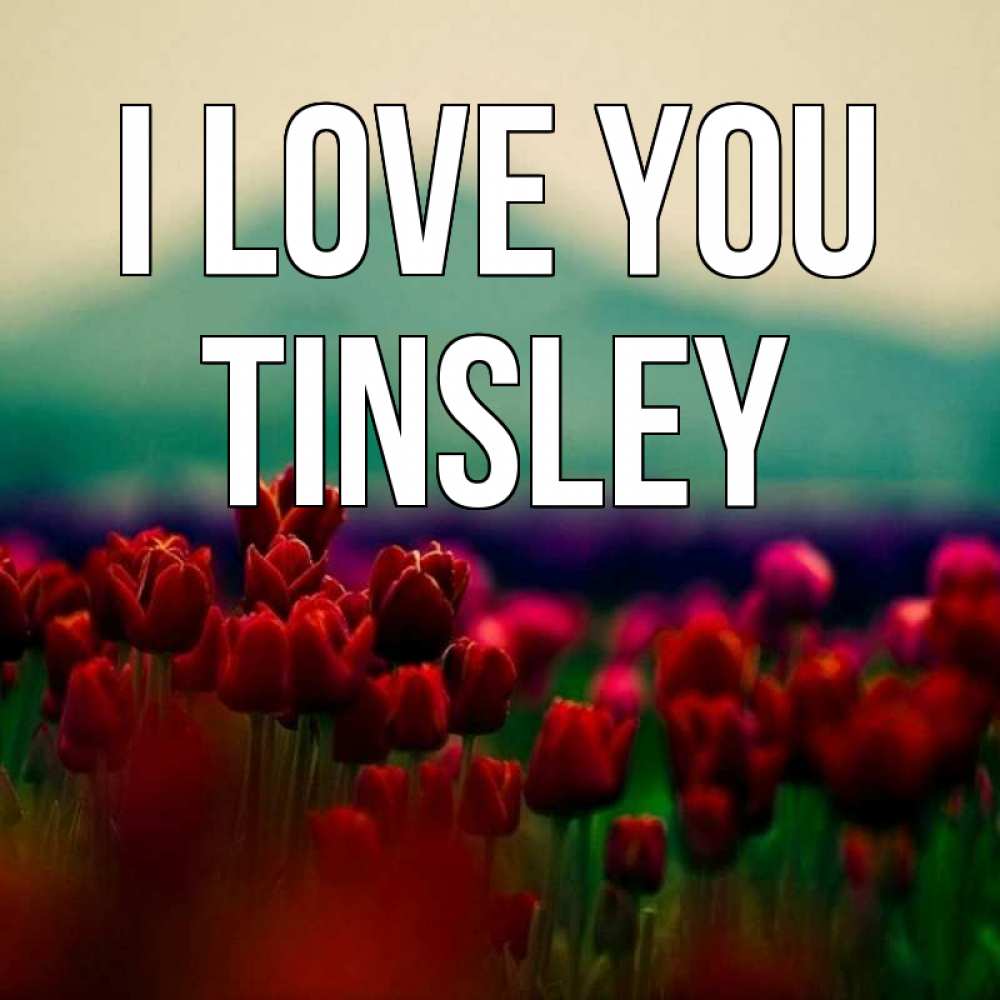 Greetings card с именем, Tinsley I love you тюльпаны 4 Greetings with text for free download 