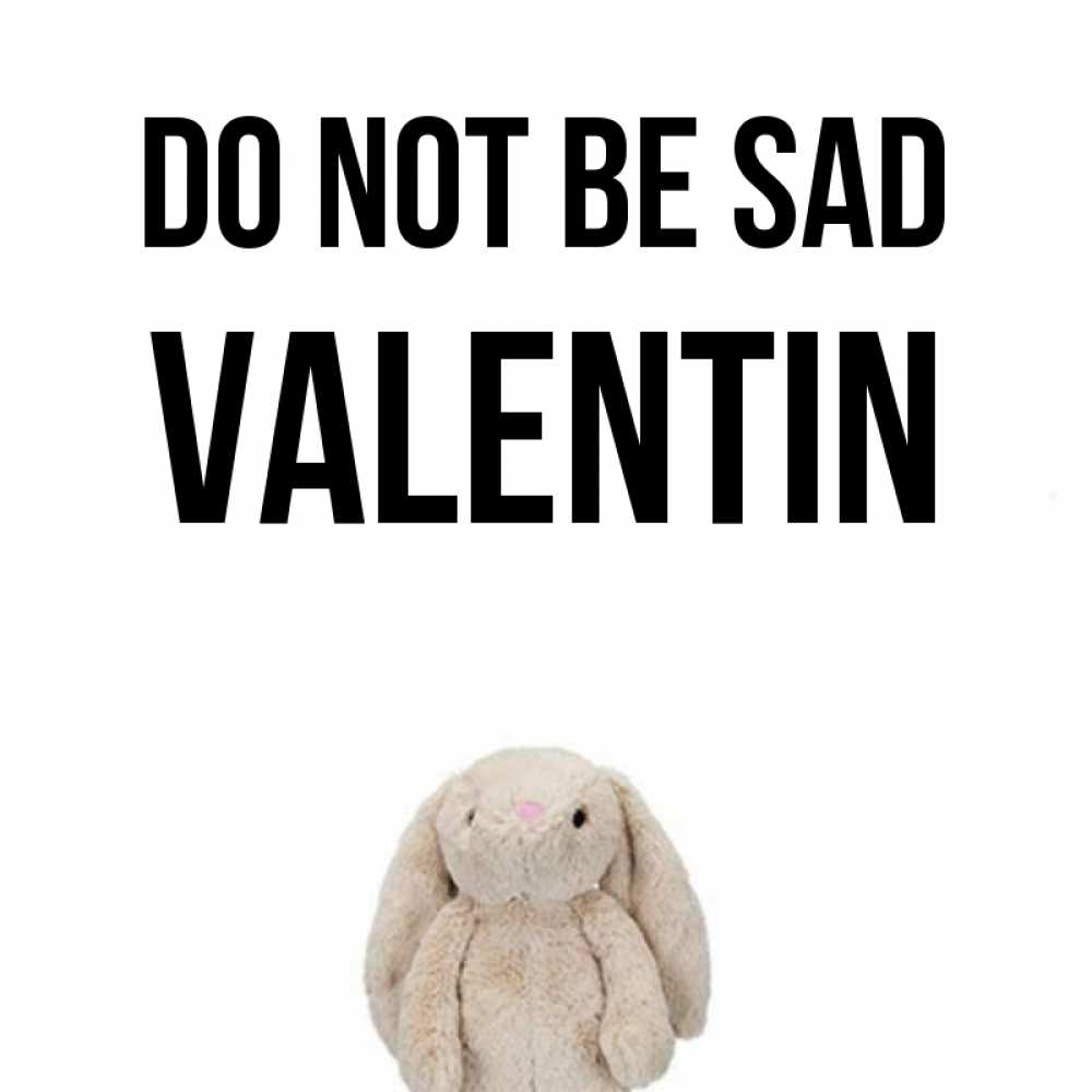 Greetings card с именем, Valentin Do not be sad детская игрушка зайчика Greetings with text for free download 
