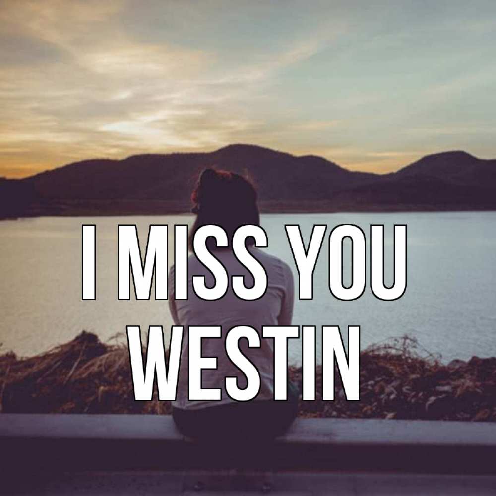 Greetings card с именем, Westin I miss you я уже соскучилась Greetings with text for free download 