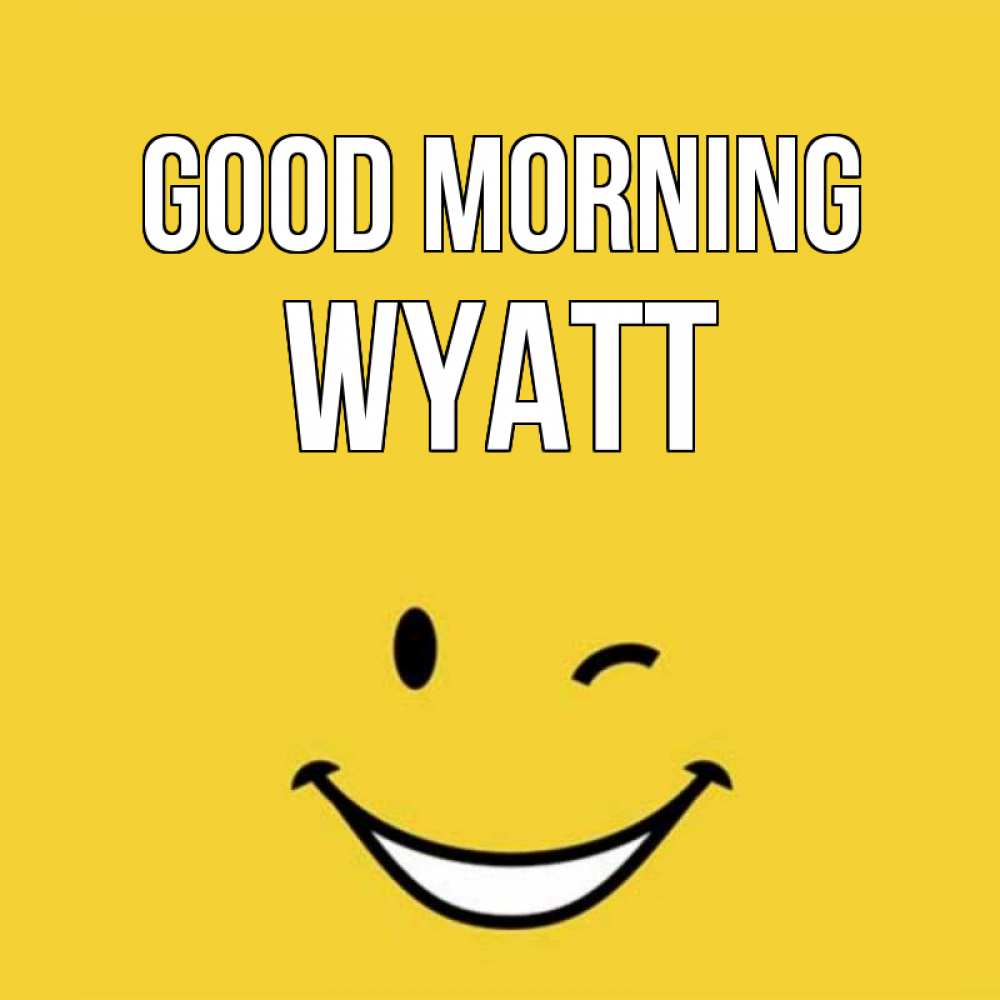 Greetings card с именем, Wyatt Good morning оранжевый фон Greetings with text for free download 
