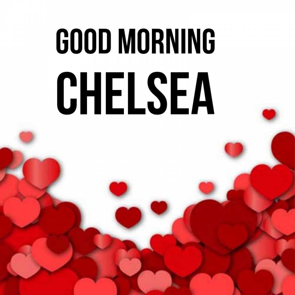 Greetings card с именем, Chelsea Good morning хорошего настроения Greetings with text for free download 